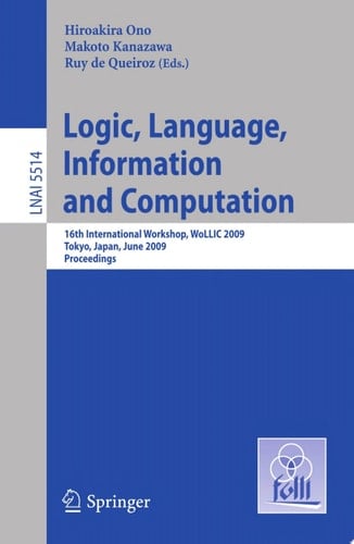 Logic, Language, Information and Computation 16th International Workshop, WoLLIC 2009, Tokyo, Japan, June 21-24, 2009, Proceedings