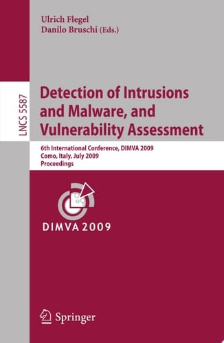 Detection of Intrusions and Malware, and Vulnerability Assessment 6th International Conference, DIMVA 2009, Milan, Italy, July 9-10, 2009. Proceedings
