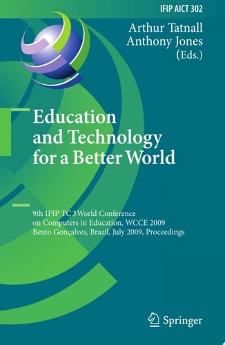 Education and Technology for a Better World 9th IFIP TC 3 World Conference on Computers in Education, WCCE 2009, Bento Gonçalves, Brazil, July 27-31, 2009, Proceedings