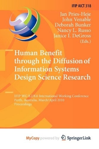 Human Benefit Through the Diffusion of Information Systems Design Science Research IFIP WG 8.2/8.6 International Working Conference, Perth, Australia, March 30 - April 1, 2010, Proceedings