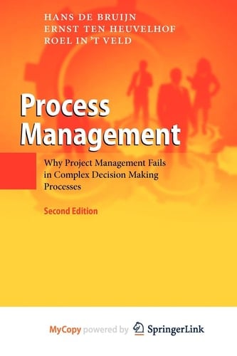 Process Management Why Project Management Fails in Complex Decision Making Processes