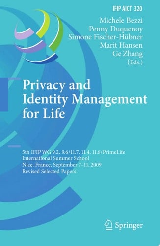 Privacy and Identity Management for Life 5th IFIP WG 9.2, 9.6/11.4, 11.6, 11.7/PrimeLife International Summer School, Nice, France, September 7-11, 2009, Revised Selected Papers