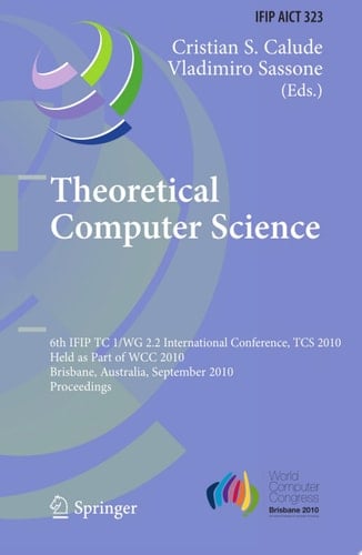 Theoretical Computer Science 6th IFIP WG 2.2 International Conference, TCS 2010, Held as a Part of WCC 2010, Brisbane, Australia, September 20-23, 2010, Proceedings