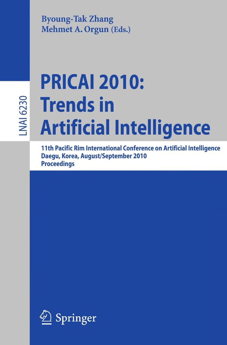 PRICAI 2010: Trends in Artificial Intelligence 11th Pacific Rim International Conference on Artificial Intelligence, Daegu, Korea, August 30-September 2, 2010. Proceedings