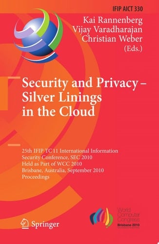 Security and Privacy - Silver Linings in the Cloud 25th IFIP TC 11 International Information Security Conference, SEC 2010, Held as Part of WCC 2010, Brisbane, Australia, September 20-23, 2010, Proceedings