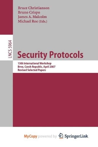 Security Protocols 15th International Workshop, Brno, Czech Republic, April 18-20, 2007. Revised Selected Papers