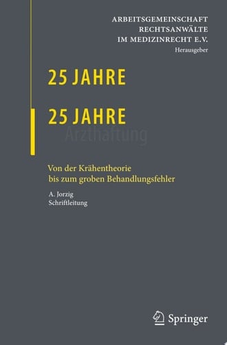 25 Jahre Arbeitsgemeinschaft - 25 Jahre Arzthaftung Von der Krähentheorie bis zum groben Behandlungsfehler