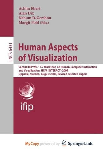 Human Aspects of Visualization Second IFIP WG 13.7 Workshop on Human-Computer Interaction and Visualization, HCIV (INTERACT) 2009, Uppsala, Sweden, August 24, 2009, Revised Selected Papers
