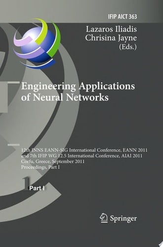 Engineering Applications of Neural Networks 12th International Conference, EANN 2011 and 7th IFIP WG 12.5 International Conference, AIAI 2011, Corfu, Greece, September 15-18, 2011, Proceedings