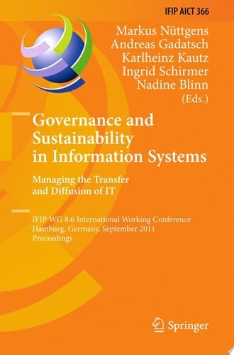 Governance and Sustainability in Information Systems. Managing the Transfer and Diffusion of IT IFIP WG 8.6 International Working Conference, Hamburg, Germany, September 22-24, 2011, Proceedings
