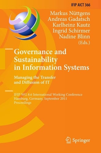 Governance and Sustainability in Information Systems. Managing the Transfer and Diffusion of IT IFIP WG 8.6 International Working Conference, Hamburg, Germany, September 22-24, 2011, Proceedings