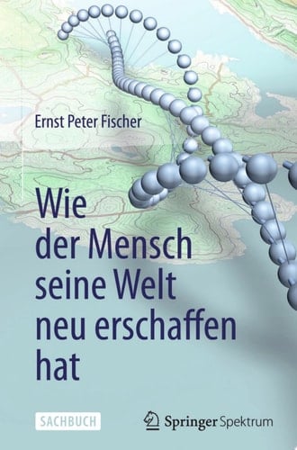 Wie der Mensch seine Welt neu erschaffen hat