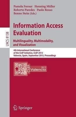 Information Access Evaluation. Multilinguality, Multimodality, and Visualization 4th International Conference of the CLEF Initiative, CLEF 2013, Valencia, Spain, September 23-26, 2013. Proceedings