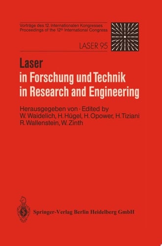 Laser in Forschung und Technik / Laser in Research and Engineering Vorträge des 12. Internationalen Kongresses. Proceedings of the 12th International Congress. Laser 95