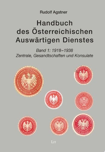 Handbuch des Österreichischen Auswärtigen Dienstes. Band 1: 1918 – 1938 Band 1: 1918 - 1938. Zentrale, Gesandtschaften und Konsulate