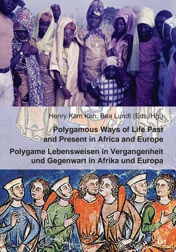 POLYGAMOUS WAYS OF LIFE PAST AND PRESENT IN AFRICA AND EUROPE | POLYGAME LEBENSWEISEN IN VERGANGENHEIT UND GEGENWART IN AFRIKA UND EUROPA