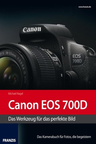 Kamerabuch Canon EOS 700D Das Werkzeug für das perfekte Bild