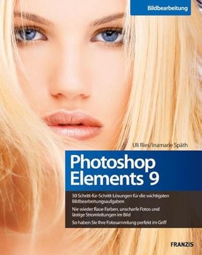 Photoshop Elements 9 50 Schritt-für-Schritt-Lösungen für die wichtigsten Bildbearbeitungsaufgaben ; nie wieder flaue Farbe, unscharfe Fotos und lästige Stromleitungen im Bild ; so haben Sie Ihre Fotosammlung perfekt im Griff
