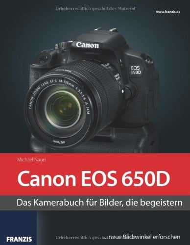 Canon EOS 650D das Kamerabuch für Bilder, die begeistern ; [... neue Blickwinkel erforschen]
