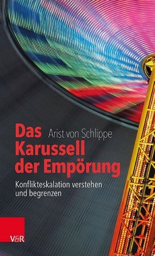 Das Karussell der Empörung Konflikteskalation verstehen und begrenzen
