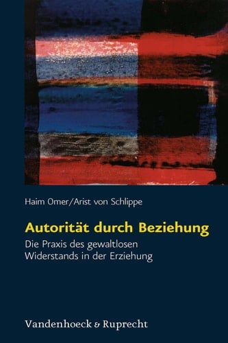 Autorität durch Beziehung Die Praxis des gewaltlosen Widerstands in der Erziehung