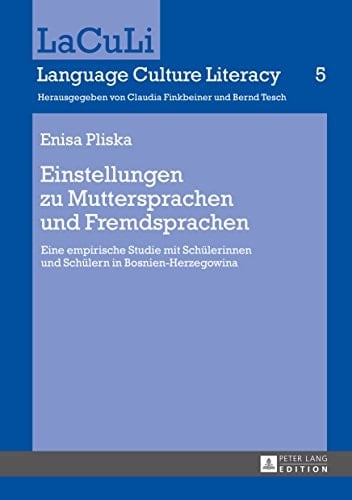 Einstellungen zu Muttersprachen und Fremdsprachen: Eine empirische Studie mit Schülerinnen und Schülern in Bosnien-Herzegowina (LaCuLi. Language Culture Literacy 5) (German Edition)