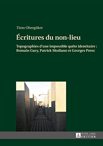Écritures du non-lieu: Topographies d'une impossible quête identitaire : Romain Gary, Patrick Modiano et Georges Perec (PLG.HUMANITIES) (French Edition)