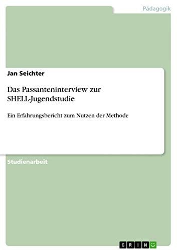 Das Passanteninterview zur SHELL-Jugendstudie Ein Erfahrungsbericht zum Nutzen der Methode