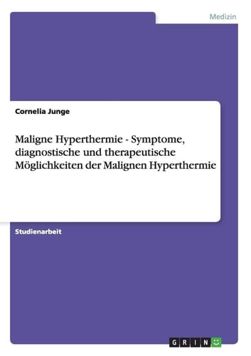 Maligne Hyperthermie - Symptome, diagnostische und therapeutische Möglichkeiten der Malignen Hyperthermie
