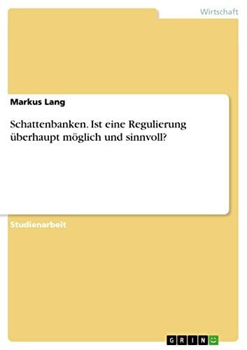 Schattenbanken. Ist eine Regulierung überhaupt möglich und sinnvoll?