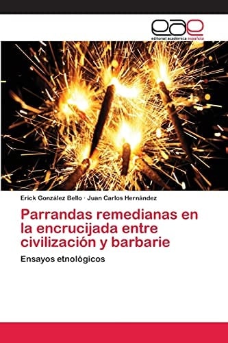 Parrandas remedianas en la encrucijada entre civilización y barbarie Ensayos etnológicos