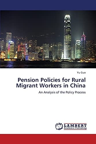 Pension Policies for Rural Migrant Workers in China An Analysis of the Policy Process