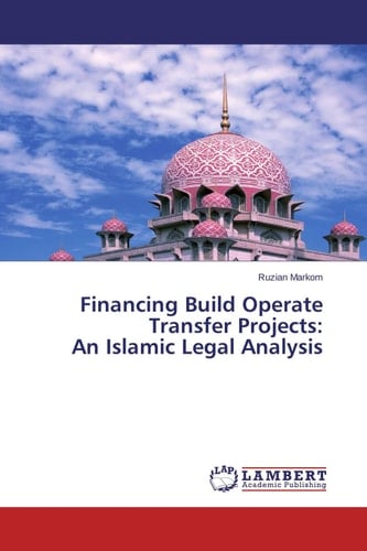 Financing Build Operate Transfer Projects An Islamic Legal Analysis