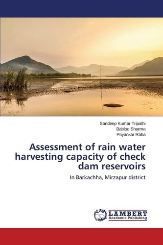 Assessment of Rain Water Harvesting Capacity of Check Dam Reservoirs In Barkachha, Mirzapur District
