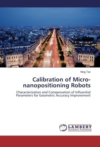 Calibration of Micro-nanopositioning Robots Characterization and Compensation of Influential Parameters for Geometric Accuracy Improvement