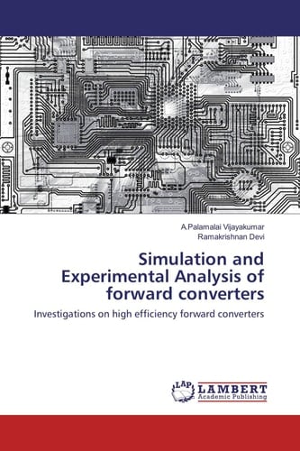 Simulation and Experimental Analysis of Forward Converters Investigations on High Efficiency Forward Converters