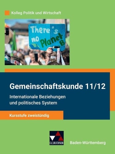 Kolleg Politik und Wirtschaft Gemeinschaftskunde 11/12. Internationale Beziehungen und politisches System : Kursstufe zweistündig / bearbeitet von Stephan Benzmann, Erik Müller, Tina Rehm, Petra Reiter-Mayer, Kersten Ringe. .... ...