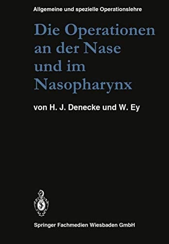 Die Operationen an der Nase und im Nasopharynx Mit Berücksichtigung der transsphenoidalen Operationen an der Hypophyse und der Eingriffe am vegetativen Nervensystem des Kopfes