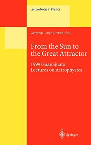 From the Sun to the Great Attractor 1999 Guanajuato Lectures on Astrophysics