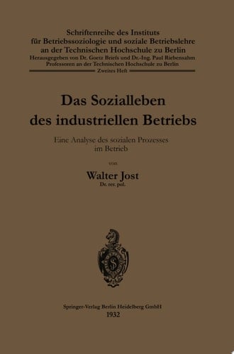 Das Sozialleben des industriellen Betriebs Eine Analyse des sozialen Prozesses im Betrieb