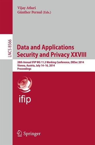 Data and Applications Security and Privacy XXVIII 28th Annual IFIP WG 11.3 Working Conference, DBSec 2014, Vienna, Austria, July 14-16, 2014, Proceedings