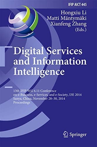 Digital Services and Information Intelligence 13th IFIP WG 6.11 Conference on e-Business, e-Services, and e-Society, I3E 2014, Sanya, China, November 28-30, 2014, Proceedings