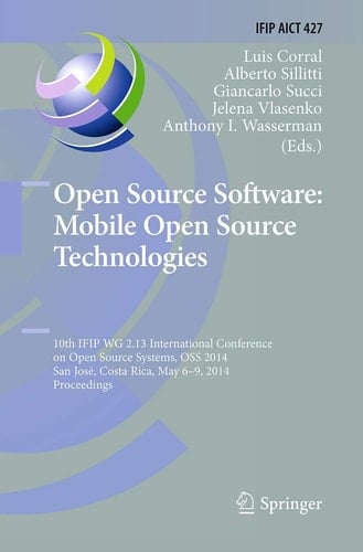 Open Source Software: Mobile Open Source Technologies 10th IFIP WG 2.13 International Conference on Open Source Systems, OSS 2014, San José, Costa Rica, May 6-9, 2014, Proceedings