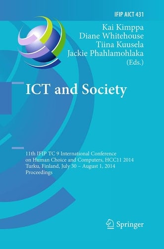 ICT and Society 11th IFIP TC 9 International Conference on Human Choice and Computers, HCC11 2014, Turku, Finland, July 30 - August 1, 2014, Proceedings