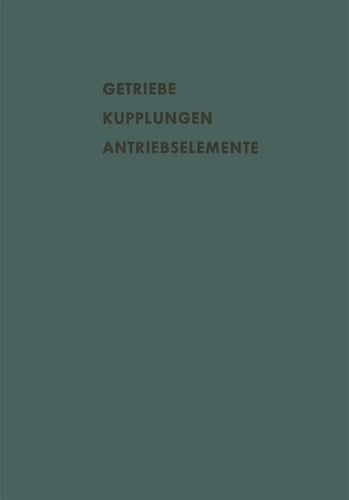 Getriebe Kupplungen Antriebselemente Vorträge und Diskussionsbeiträge der Fachtagung „Antriebselemente“, Essen 1956 (VDMA)