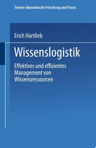 Wissenslogistik Effektives und effizientes Management von Wissensressourcen