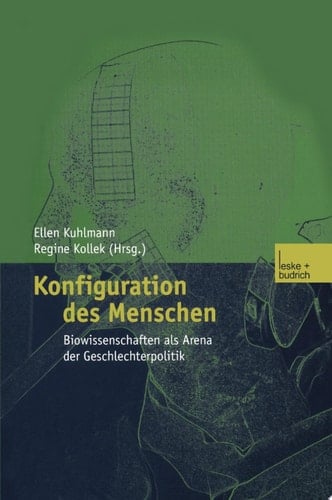 Konfiguration des Menschen Biowissenschaften als Arena der Geschlechterpolitik