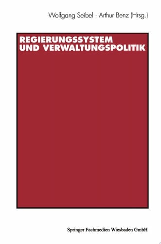 Regierungssystem und Verwaltungspolitik Beiträge zu Ehren von Thomas Ellwein