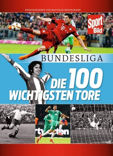Bundesliga - die 100 wichtigsten Tore