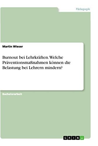Burnout bei Lehrkräften. Welche Präventionsmaßnahmen können die Belastung bei Lehrern mindern?